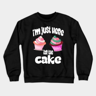 I'm just here for the cake Crewneck Sweatshirt